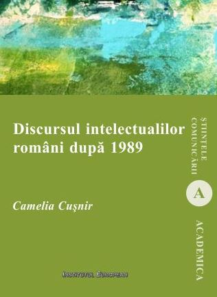 Discursul intelectualilor romani dupa 1989 - Camelia Cusnir