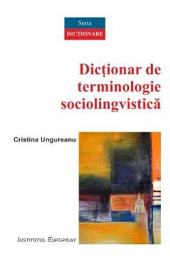 Poza produsului Dictionar de terminologie sociolingvistica - Cristina Ungureanu