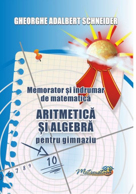 Memorator aritmetica si algebra pentru gimnaziu - Gheorghe Adalbert Schneider