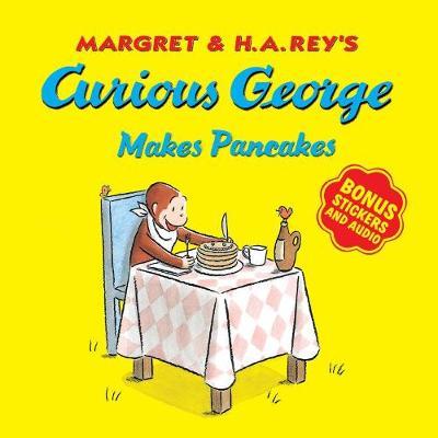 Curious George Makes Pancakes: With Bonus Stickers and Audio - H A Rey