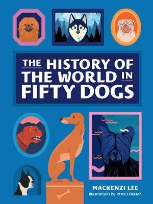 History of the World in Fifty Dogs - Mackenzi Lee