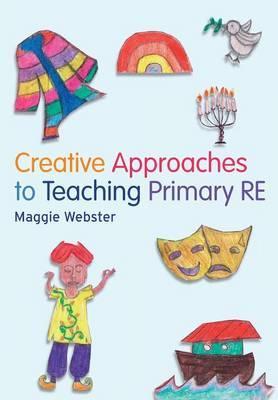 Creative Approaches to Teaching Primary RE - Maggie Webster