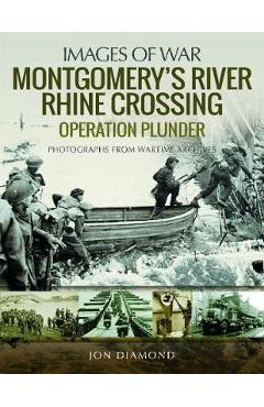 Coperta cărții 'Montgomery's Rhine River Crossing: Operation PLUNDER - Jon Diamond'