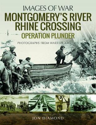 Montgomery's Rhine River Crossing: Operation PLUNDER - Jon Diamond