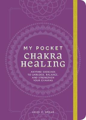 My Pocket Chakra Healing - Heidi E Spear