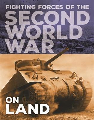 Fighting Forces of the Second World War: On Land - John C Miles