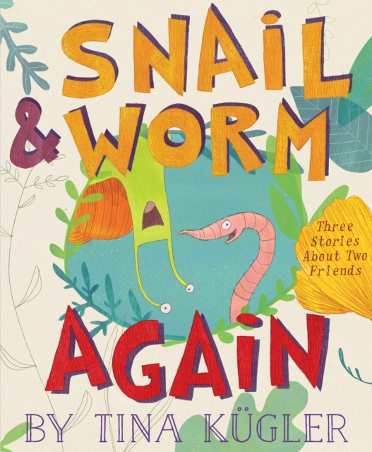 Snail and Worm Again: Three Stories about Two Friends - Tina Kugler