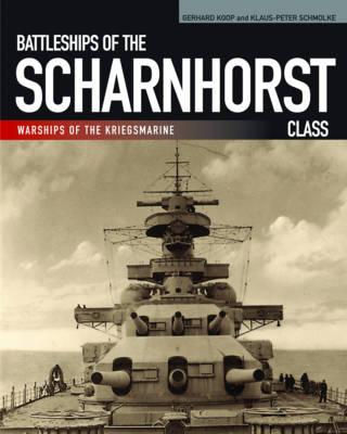 Battleships of the Scharnhorst Class - Gerhard Koop