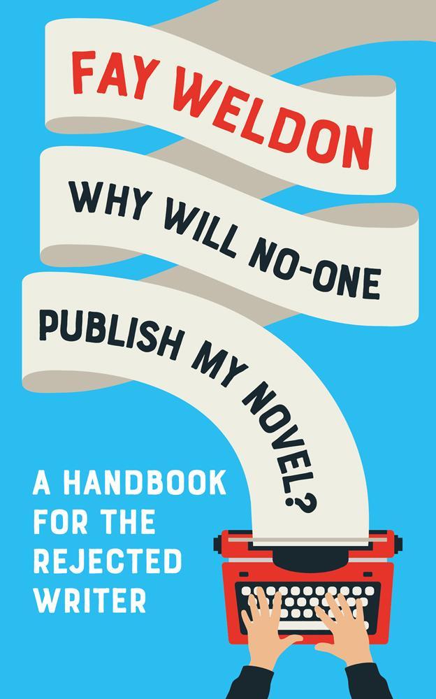 Why Will No-One Publish My Novel? - Fay Weldon