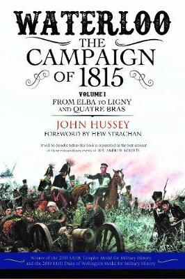 Waterloo: The Campaign of 1815 - John Hussey