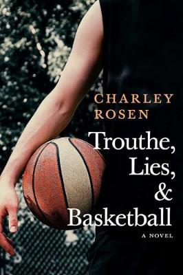 Trouthe, Lies, And Basketball - Charley Rosen