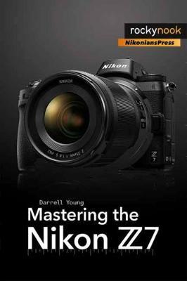 Mastering the Nikon Z7 - Darrell Young