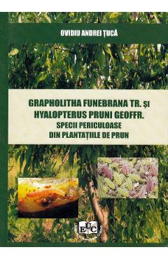 Coperta cărții 'Grapholitha Funebrana Tr. și Hyalopterus Pruni Geoffr. Specii periculoase din plantațiile de pruni - Ovidiu Andrei Țucă'