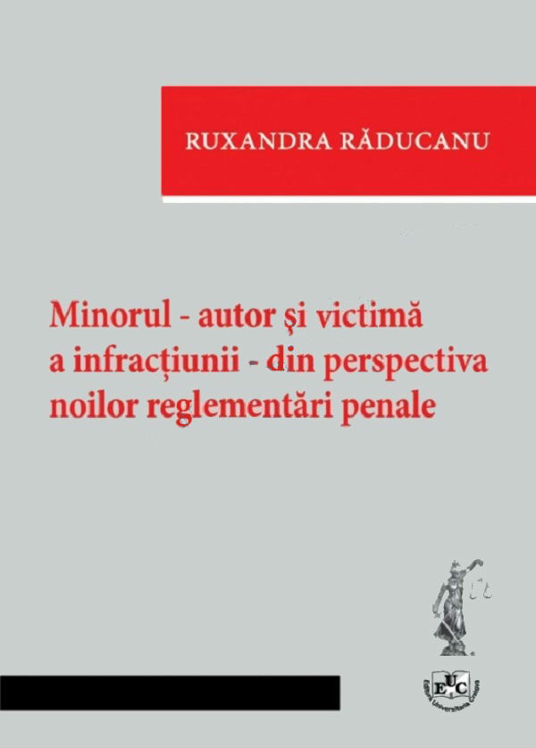 Minorul - autor si victima a infractiunii - din perspectiva noilor reglementari penale - Ruxandra Raducanu