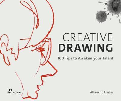 Creative Drawing: 100 Tips to Expand Your Talent - Albrecht Rissler