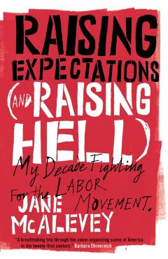 Raising Expectations (and Raising Hell) - Jane McAlevey