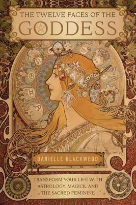 Twelve Faces of the Goddess - Danielle Blackwood