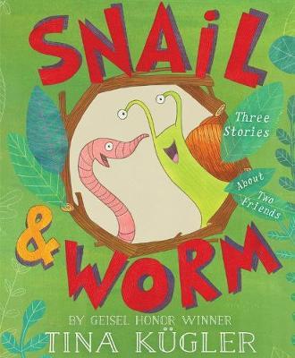 Snail and Worm: Three Stories about Two Friends - Tina Kugler