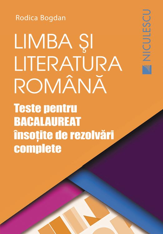 Limba romana. Teste pentru Bacalaureat insotite de rezolvari complete - Rodica Bogdan