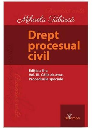 Drept procesual civil Vol.3: Caile de atac Ed.2 - Mihaela Tabarca