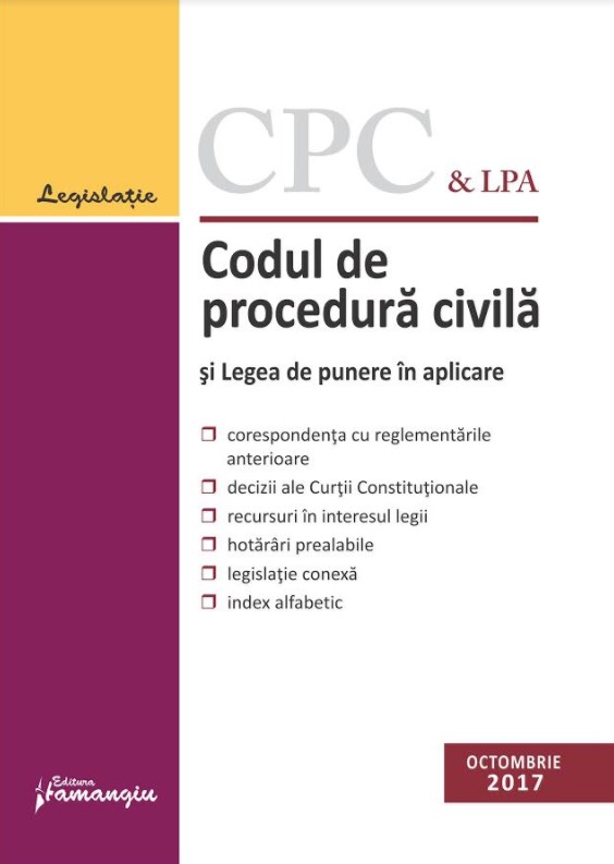 Codul de procedura civila si Legea de punere in aplicare Octombrie 2017