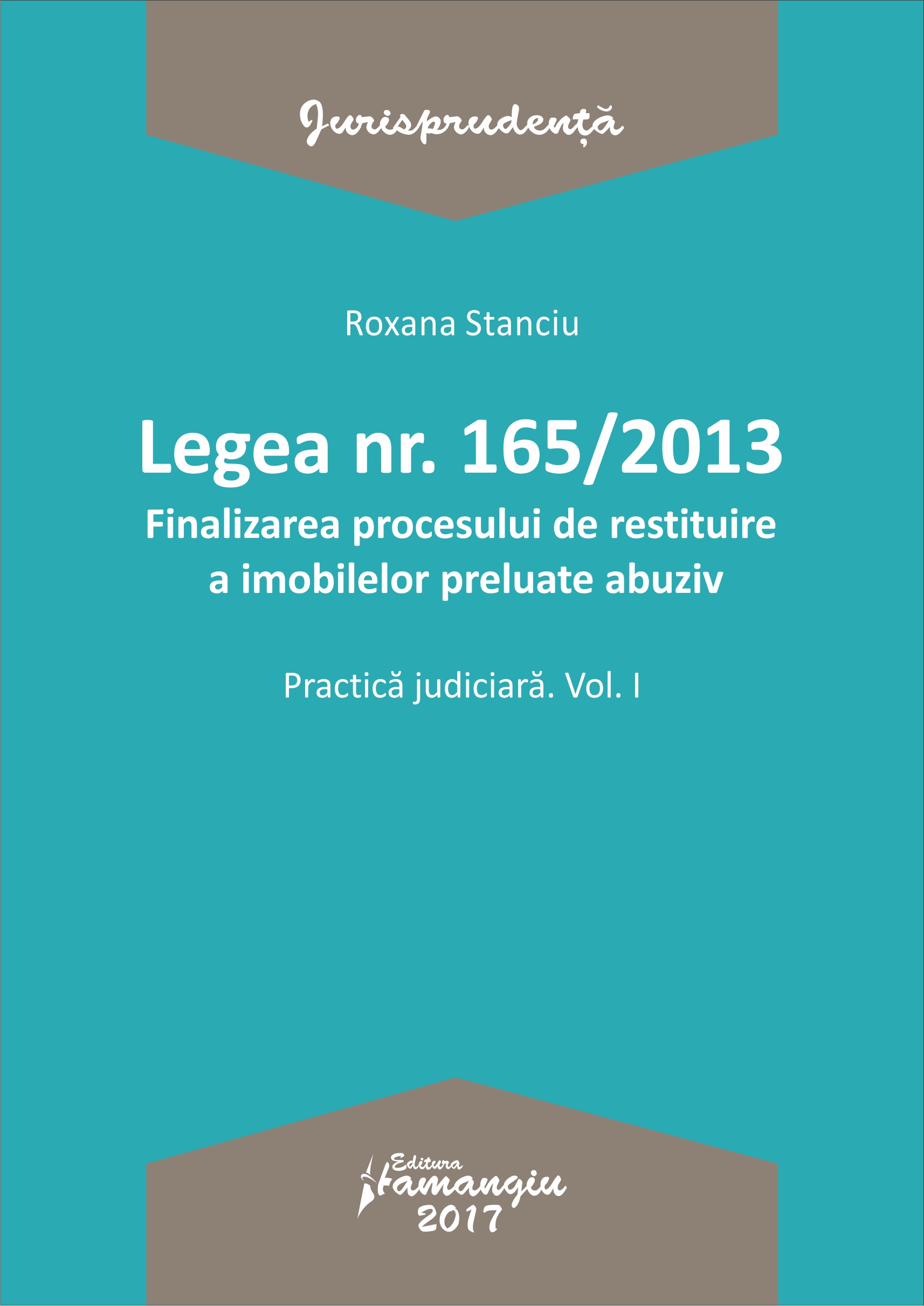 Legea nr.165 din 2013. Finalizarea procesului de restituire a imobilelor preluate abuziv vol.1 - Roxana Stanciu