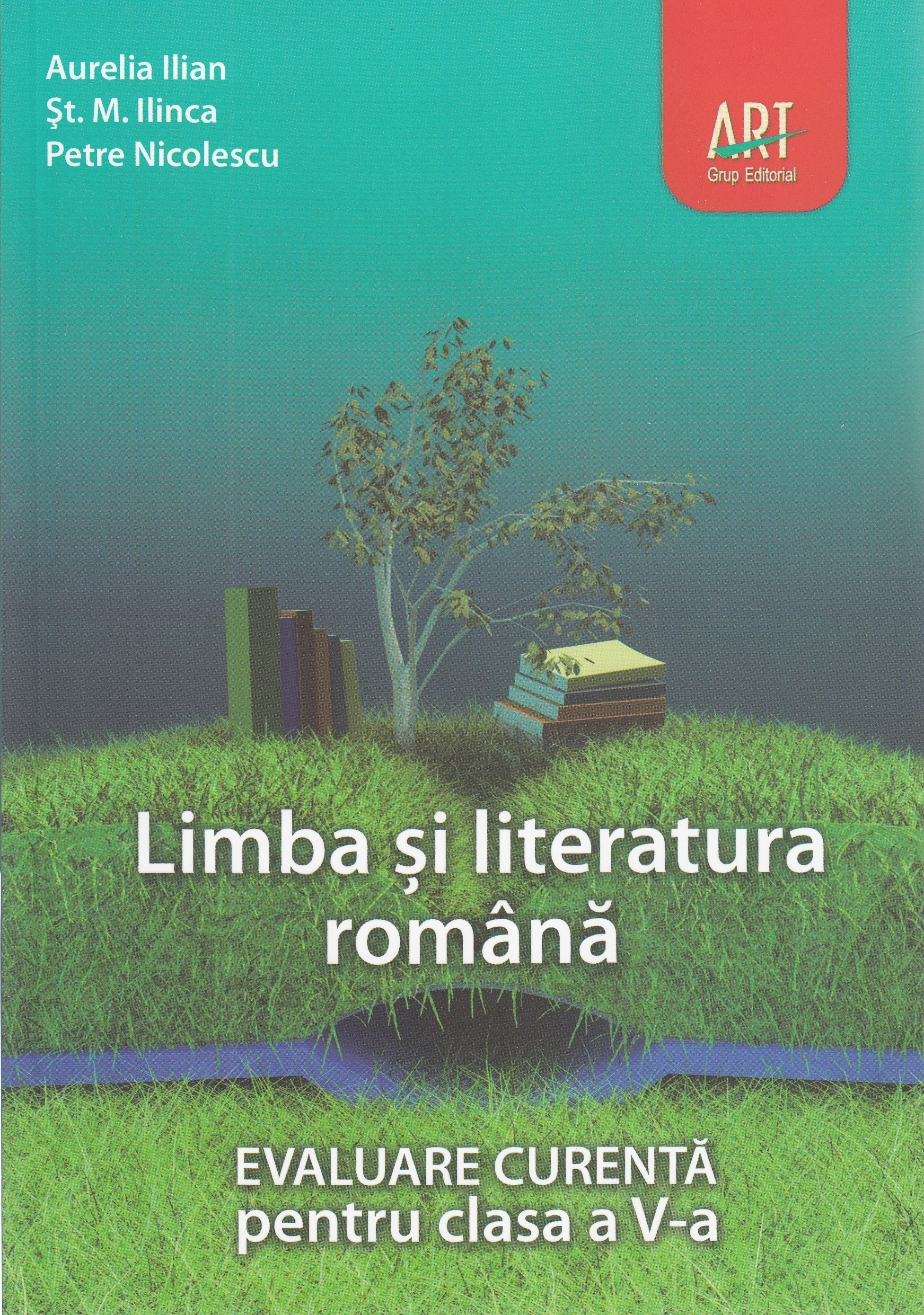 Limba romana - Clasa 5 - Evaluare curenta - Aurelia Ilian, St.M. Ilinca