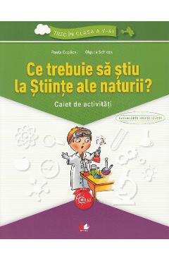 Coperta cărții 'Ce trebuie sa stiu la stiinte ale naturii? Trec in clasa 5 - Caiet - Paula Copacel, Olguta Schiopu'