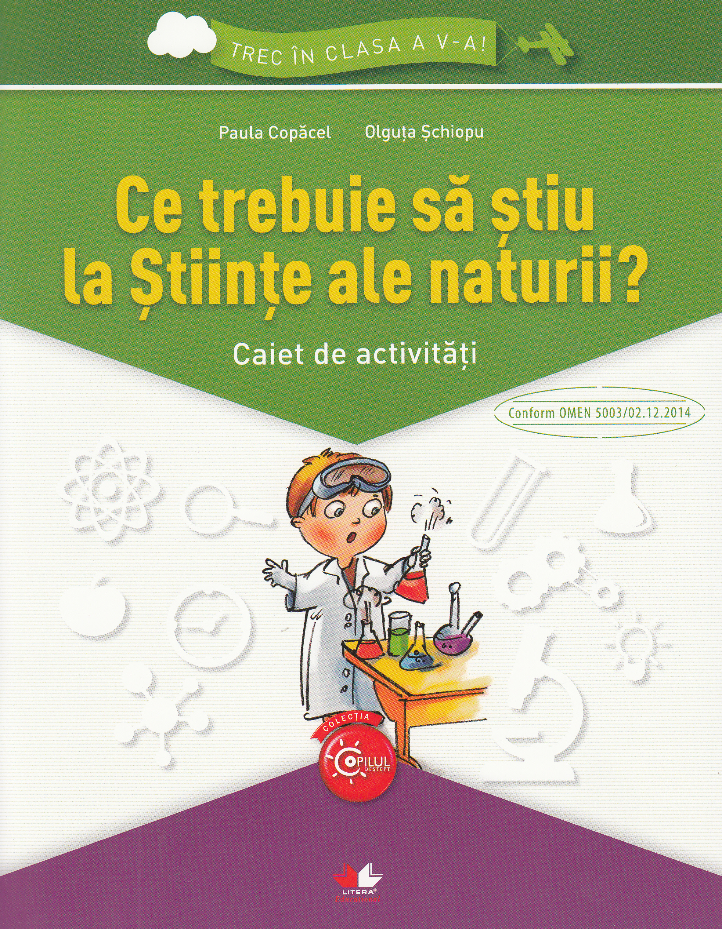 Ce trebuie sa stiu la stiinte ale naturii? Trec in clasa 5 - Caiet - Paula Copacel, Olguta Schiopu