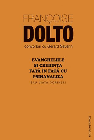 Evangheliile si credinta fata in fata cu psihanaliza - Francoise Dolto, Gerard Severin