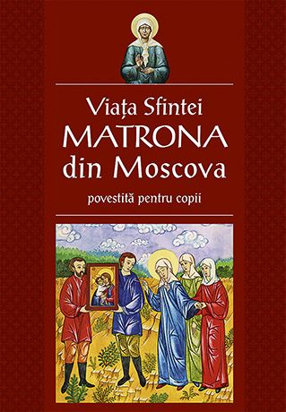 Viata Sfintei Matrona din Moscova povestita pentru copii