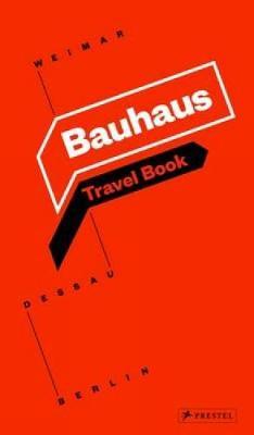 Bauhaus Travel Book: Weimar Dessau Berlin - Ingolf Kern