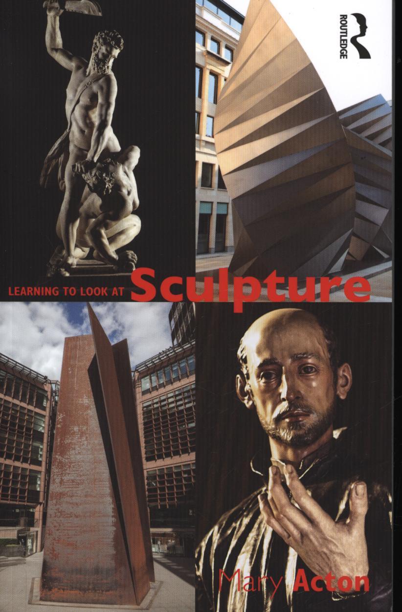 Learning to Look at Sculpture - Mary Acton