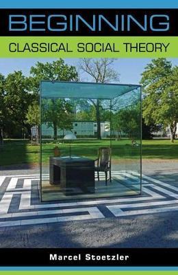 Beginning Classical Social Theory - Marcel Stoetzler