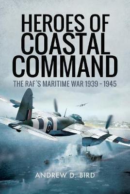 Heroes of Coastal Command - Andrew D Bird