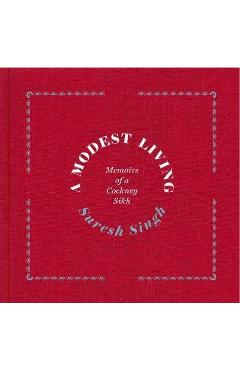 Coperta cărții 'Modest Living, Memoirs Of A Cockney Sikh - Suresh Singh'