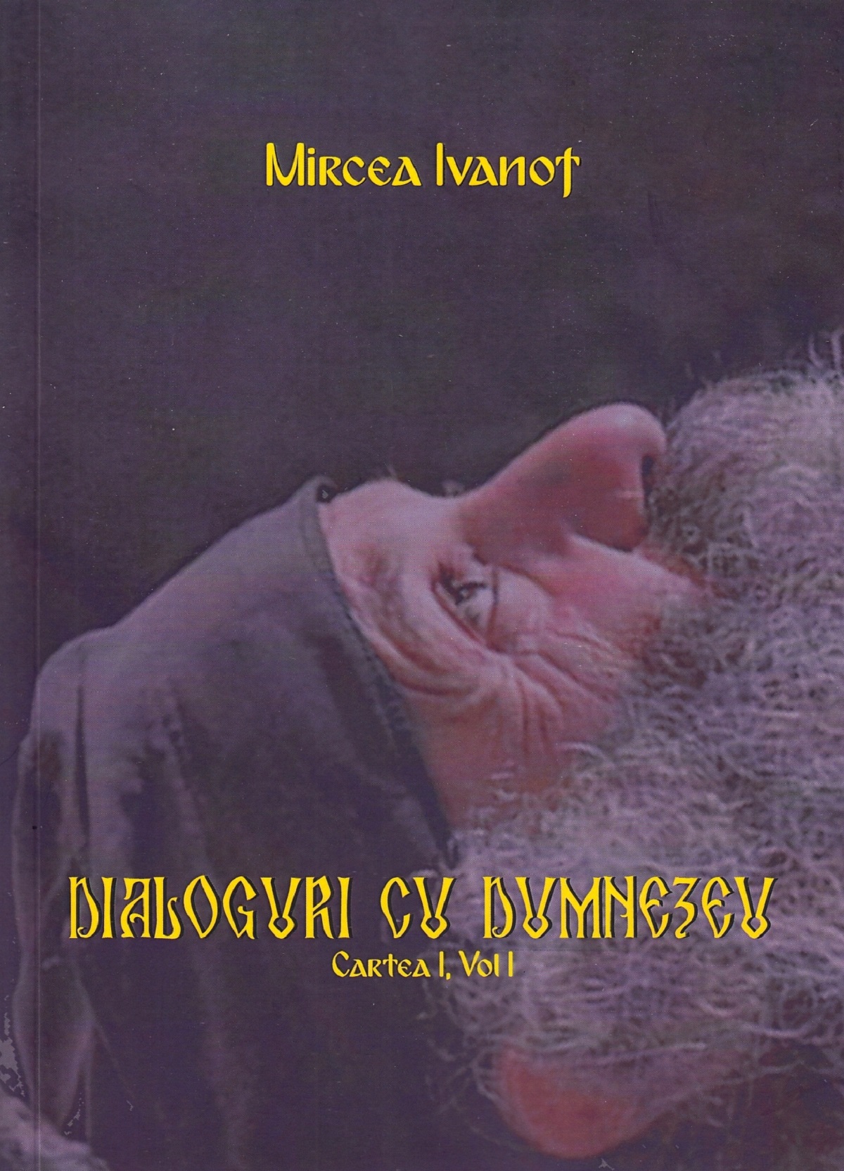 Dialoguri cu Dumnezeu. Cartea I. Volumul I - Mircea Ivanof