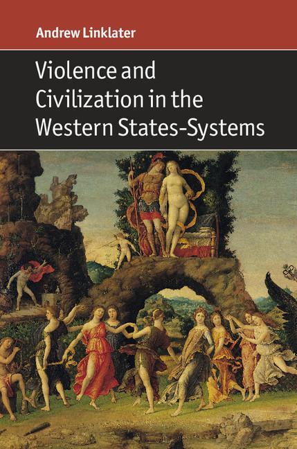 Violence and Civilization in the Western States-Systems - Andrew Linklater