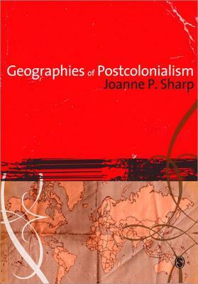 Geographies of Postcolonialism - Joanne Sharp