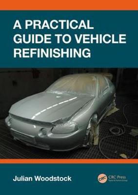 Practical Guide to Vehicle Refinishing - Julian Woodstock