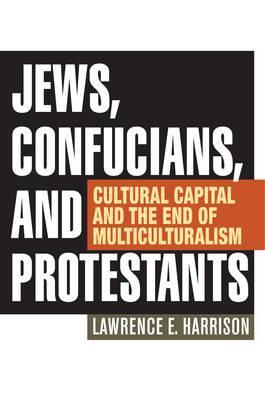 Jews, Confucians, and Protestants - Lawrence E Harrison