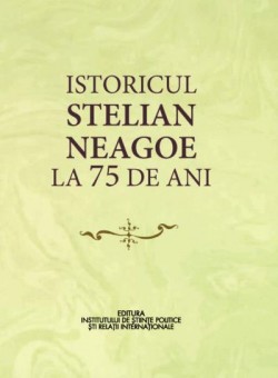 Istoricul Stelian Neagoe la 75 de ani - Cristina Arvatu-Vohn, Ion Goian