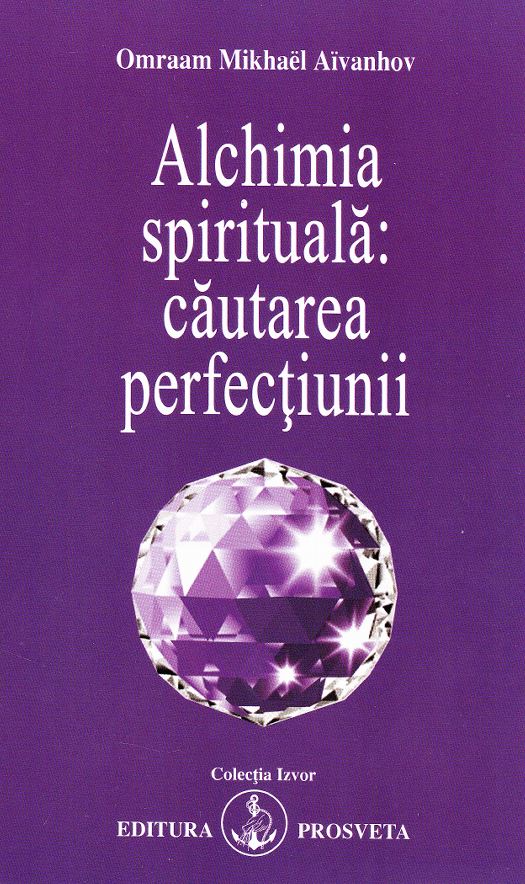 Alchimia spirituala: cautarea perfectiunii - Omraam Mikhael Aivanhov