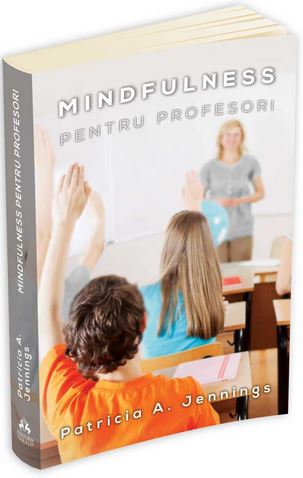 Mindfulness pentru profesori - Patricia A. Jennings