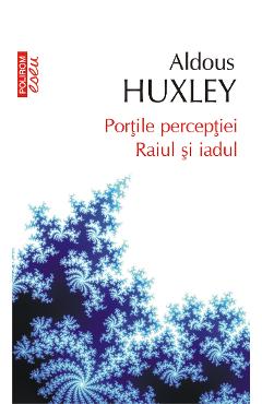 Poza produsului eBook Portile perceptiei. Raiul si iadul - Aldous Huxley