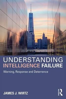 Understanding Intelligence Failure - James Wirtz