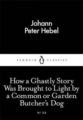 How a Ghastly Story Was Brought to Light by a Common or Gard - Johann Peter Hebel