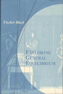 Exploring General Equilibrium - Fischer Black
