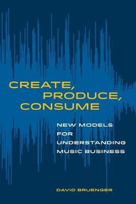 Create, Produce, Consume - David Bruenger