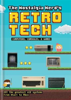 Nostalgia Nerd's Retro Tech: Computer, Consoles & Games - Peter Leigh